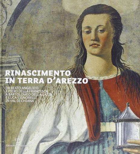 Rinascimento in terra d'Arezzo. Da Beato Angelico e Piero della Francesca a Bartolomeo della Gatta e Luca Signorelli in Val di Chiana. Ediz. italiana e inglese - 6