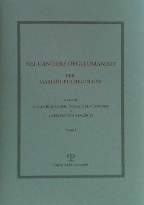 Nel cantiere degli umanisti. Per Mariangela Regoliosi - copertina