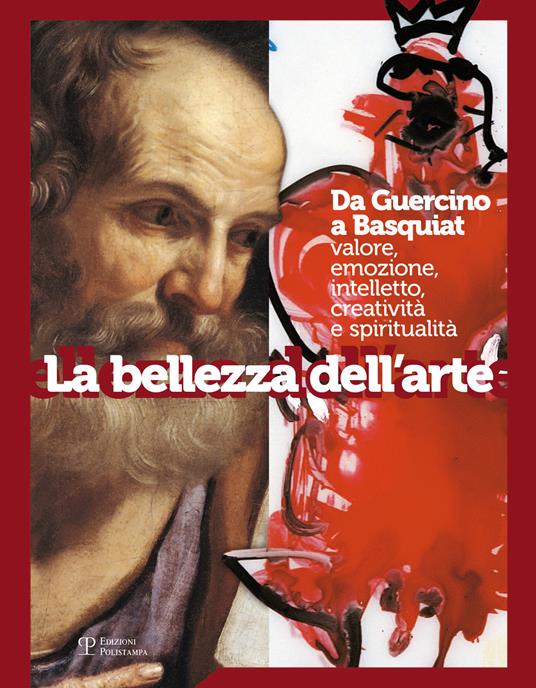 La bellezza dell'arte. Da Guercino a Basquiat. Valore, emozione, intelletto, creatività e spiritualità - copertina