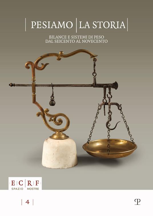 Pesiamo la storia. Bilance e sistemi di peso dal Seicento al Novecento. Ediz. illustrata - copertina