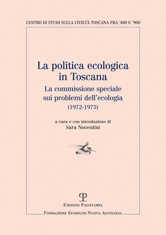 La politica ecologica in Toscana. La commissione speciale sui problemi dell'ecologia (1972-1975) - copertina