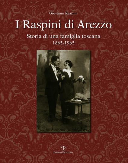 I Raspini di Arezzo. Storia di una famiglia Toscana 1865-1965 - Giovanni Raspini - copertina