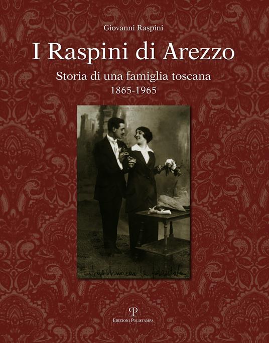I Raspini di Arezzo. Storia di una famiglia Toscana 1865-1965 - Giovanni Raspini - copertina