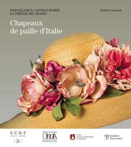 Chapeaux de Paille d'Italie. Porcellane e cappeli fioriti da Firenze nel mondo. Ediz. illustrata - copertina