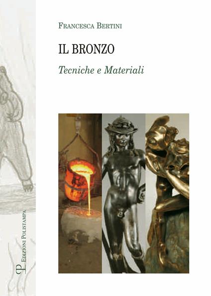 Il bronzo. Tecniche e materiali. Ediz. illustrata - Francesca Bertini - copertina