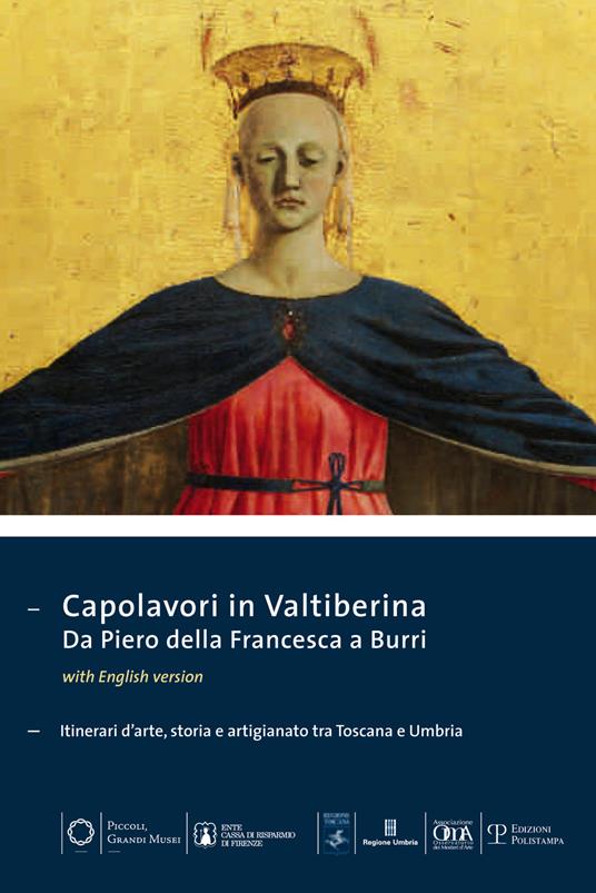 Capolavori in Valtiberina. Da Piero della Francesca a Burri. Itinerari d'arte, storia e artigianato tra Toscana e Umbria. Ediz. multilingue - copertina