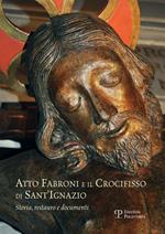 Atto Fabroni e il crocifisso di Sant'Ignazio. Storia, restauro e documenti. Ediz. illustrata