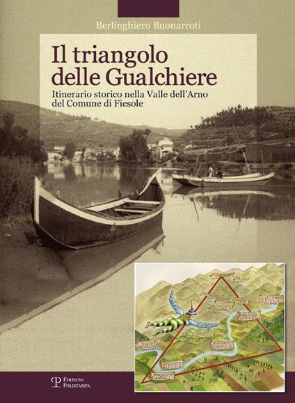Il triangolo delle gualchiere. Itinerario storico nella Valle dell'Arno del comune di Fiesole. Ediz. illustrata - Berlinghiero Buonarroti - copertina
