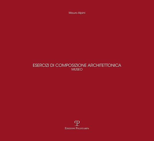 Esercizi di composizione architettonica. Museo - Mauro Alpini - copertina