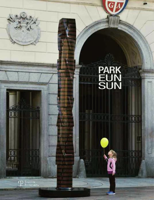 Park Eun-Sun condivisione. Grandi sculture in esposizione a Lugano. Ediz. multilingue - copertina