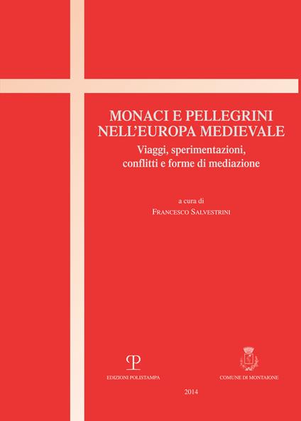 Monaci e pellegrini nell'Europa medievale. Viaggi, sperimentazioni, conflitti e forme di mediazione - copertina