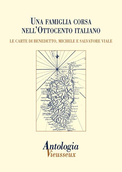 Antologia Vieusseux (2014). Vol. 58: Una famiglia corsa nell'Ottocento italiano. Le carte di Benedetto, Michele e Salvatore Viale. - copertina