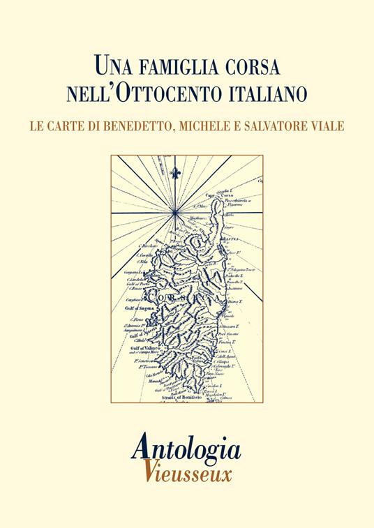 Antologia Vieusseux (2014). Vol. 58: Una famiglia corsa nell'Ottocento italiano. Le carte di Benedetto, Michele e Salvatore Viale. - copertina