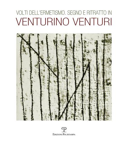 Volti dell'ermetismo. Sogno e ritratto in Venturino Venturi. Ediz. illustrata - copertina