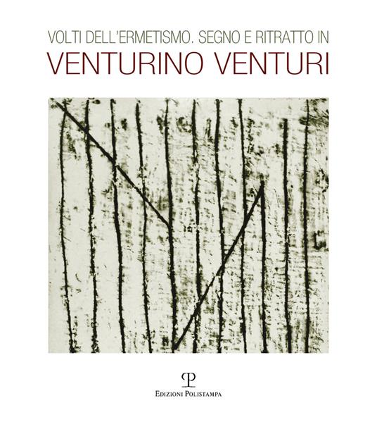 Volti dell'ermetismo. Sogno e ritratto in Venturino Venturi. Ediz. illustrata - copertina
