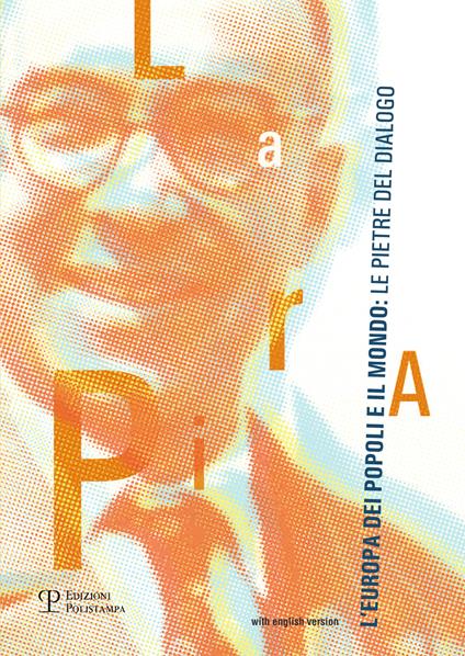 La Pira, l'Europa dei popoli e il mondo. Le pietre del dialogo. Ediz. italiana e inglese - copertina