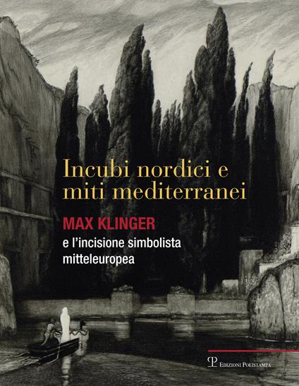 Incubi nordini e miti mediterranei. Max Klinger e l'incisione simbolista mitteleuropea. Catalogo della mostra. Ediz. illustrata - copertina