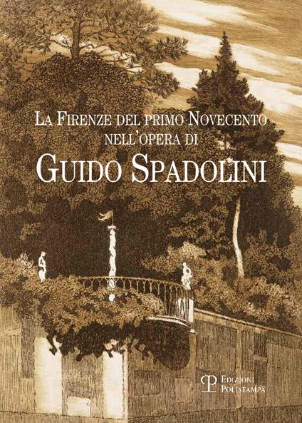 La Firenze del primo Novencento nell'opera di Guido Spadolini. Catalogo della mostra (Firenze, 15 gennaio-12 marzo 2015). Ediz. illustrata - copertina