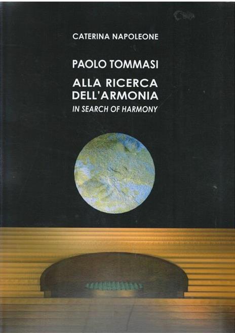 Paolo Tommasi. Alla ricerca dell'armonia. Ediz. italiana e inglese - Caterina Napoleone - 2