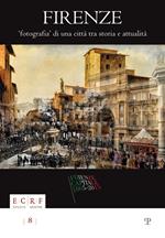 Firenze. Fotografia di una città. Tra storia e attualità. La collezione Borbottoni ed altre vedute dalle raccolte d'arte dell'ente Cassa di Risparmio di Firenze. Ediz. illustrata