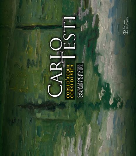 Carlo Testi. Corsi d'acqua, corsi di vita. Edzi. italiana e inglese. Ediz. bilingue - copertina