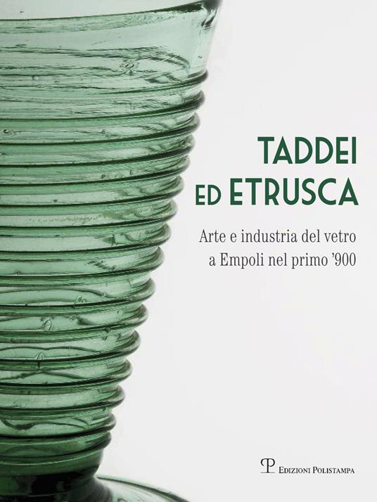 Taddei ed Etrusca. Arte e industria del vetro a Empoli nel primo '900. Ediz. illustrata - copertina
