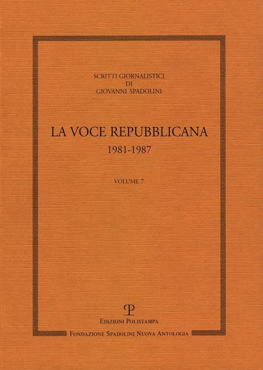 Scritti giornalistici. Vol. 7: La voce repubblicana 1981-1987. - Giovanni Spadolini - copertina