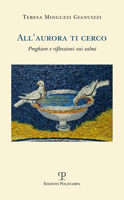 All'aurora ti cerco. Preghiere e riflessioni sui salmi - Teresa Minguzzi Gianuizzi - copertina