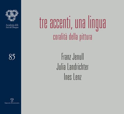 Tre accenti, una lingua. Coralità della pittura. Franz Jenull, Julia Landrichter, Ines Lenz. Ediz. illustrata - copertina