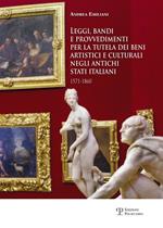 Leggi, bandi e provvedimenti per la tutela dei beni artistici e culturali negli antichi stati italiani 1571-1860
