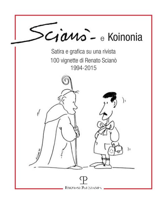 Scianò e koinonia. Satira e grafica su una rivista. 100 vignette di Renato Scianò (1994-2015) - Renato Scianò - copertina