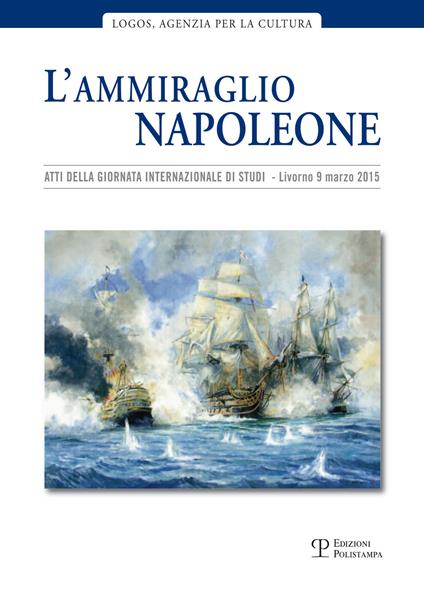 L' ammiraglio Napoleone. Atti della Giornata internazionale di studi (Livorno, 20 marzo 2015) - copertina