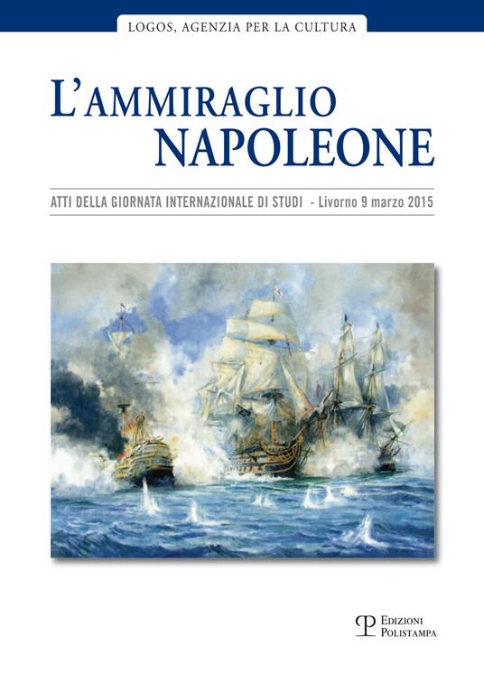 L' ammiraglio Napoleone. Atti della Giornata internazionale di studi (Livorno, 20 marzo 2015) - copertina
