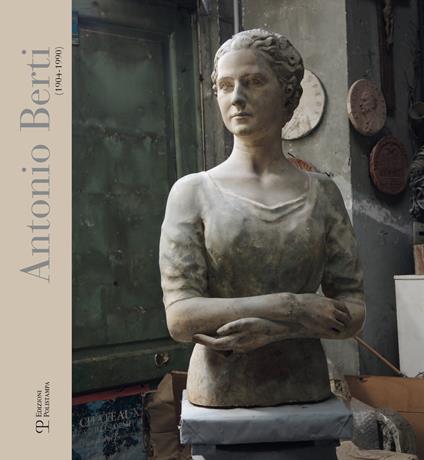 Antonio Berti (1904-1990). Catalogo della mostra (Sesto Fiorentino, 28 febbraio-31 maggio 2016). Ediz. illustrata - copertina