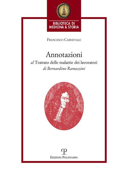 Annotazioni al trattato delle malattie dei lavoratori di Bernardino Ramazzini. «De morbis artificum Bernardini Ramazzini diatriba» (1713) - Francesco Carnevale - copertina