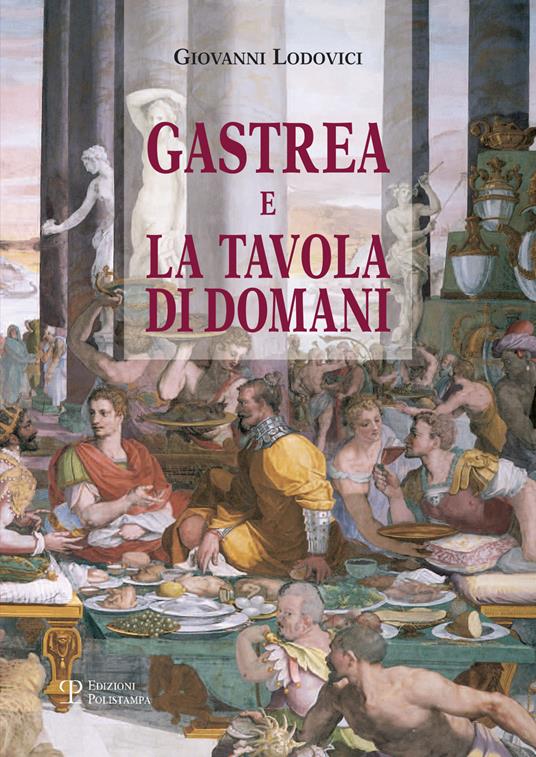 Gastrea e la tavola di domani - Giovanni E. Lodovici - copertina