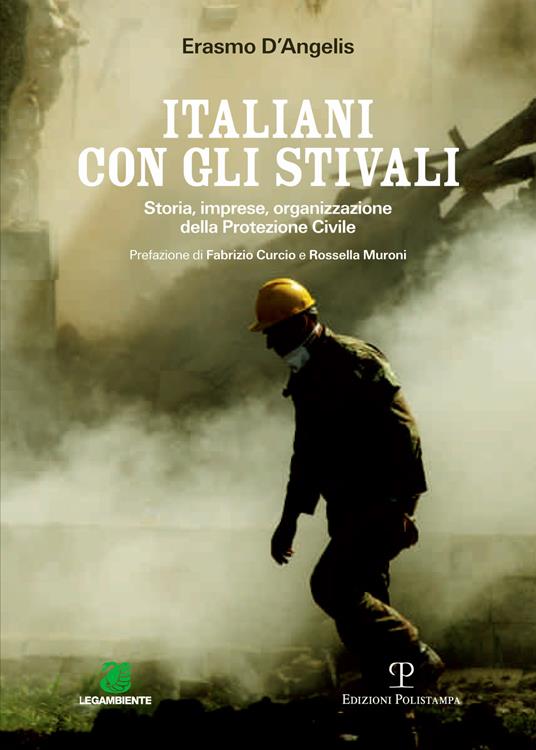 Italiani con gli stivali. Storia, imprese, organizzazione della protezione civile - Erasmo D'Angelis - copertina
