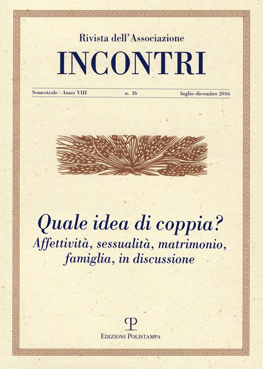Incontri (2016). Vol. 16: Quale idea di coppia? Affettività, sessualità, matrimonio, famiglia, in discussione - copertina