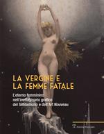 La vergine e la femme fatale. L'eterno femminino nell'immaginario grafico del simbolismo e dell'art nouveau. Ediz. illustrata