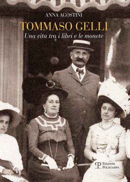 Tommaso Gelli. Una vita tra i libri e le monete nel centenario della morte - Anna Agostini - copertina