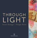 Through light. Susan Kanaga-Filippo Rossi. Ediz. italiana e inglese