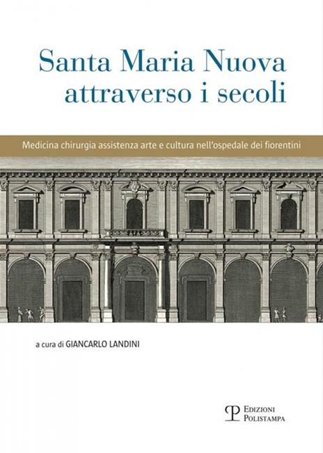 Santa Maria Nuova attraverso i secoli. Assistenza, scienza e arte nell'ospedale dei fiorentini - copertina