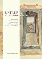 L' Etruria di Alessandro Morani. Riproduzioni di pitture etrusche dalle collezioni dell'«Istituto svedese di studi classici» a Roma