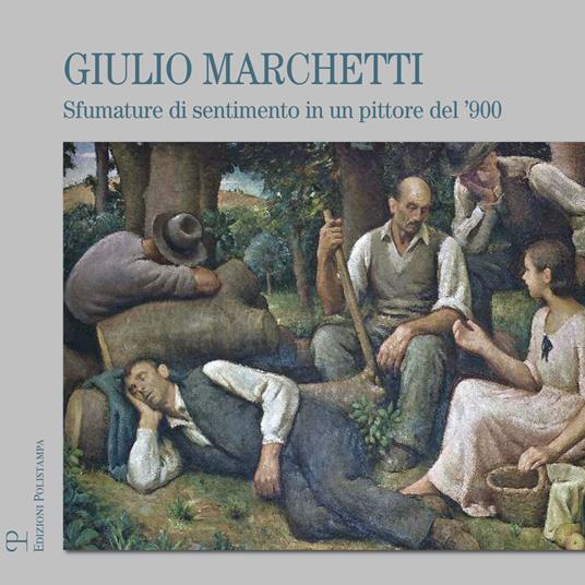Giulio Marchetti. Sfumature di sentimento in un pittore del '900. Ediz. illustrata - copertina