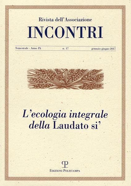 Incontri (2017). Vol. 17: ecologia integrale della «Laudato sì» (gennaio-giugno), L'. - copertina