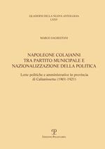 Napoleone Colajanni, tra partito municipale e nazionalizzazione della politica. Lotte politiche e amministrative in provincia di Caltanissetta (1901-1921)
