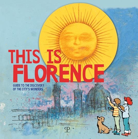 This is Florence. Guide to the discovery of the city's wonders - copertina
