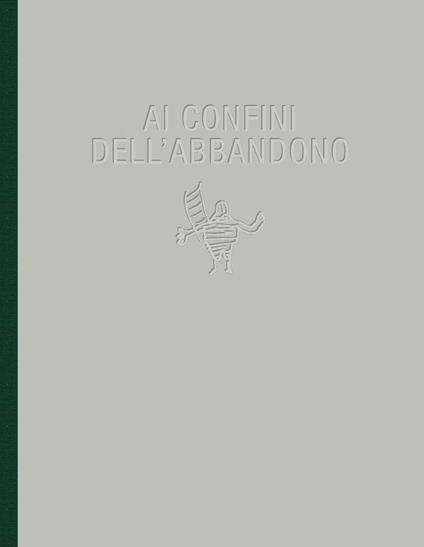 Ai confini dell'abbandono. Ediz. illustrata - copertina