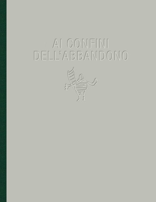 Ai confini dell'abbandono. Ediz. illustrata - copertina