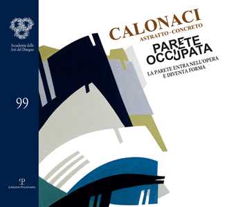 Calonaci: astratto-concreto. La parete entra nell'opera e diventa forma. Catalogo della mostra